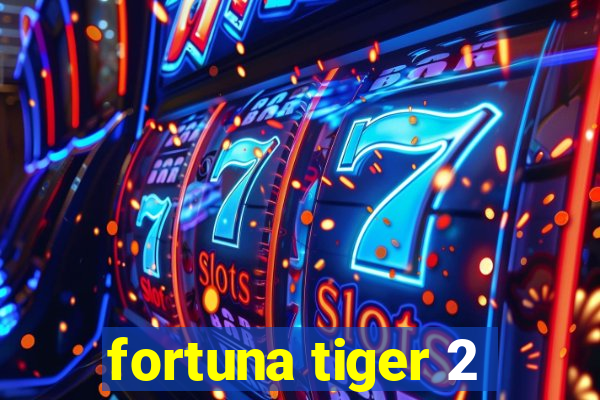 fortuna tiger 2